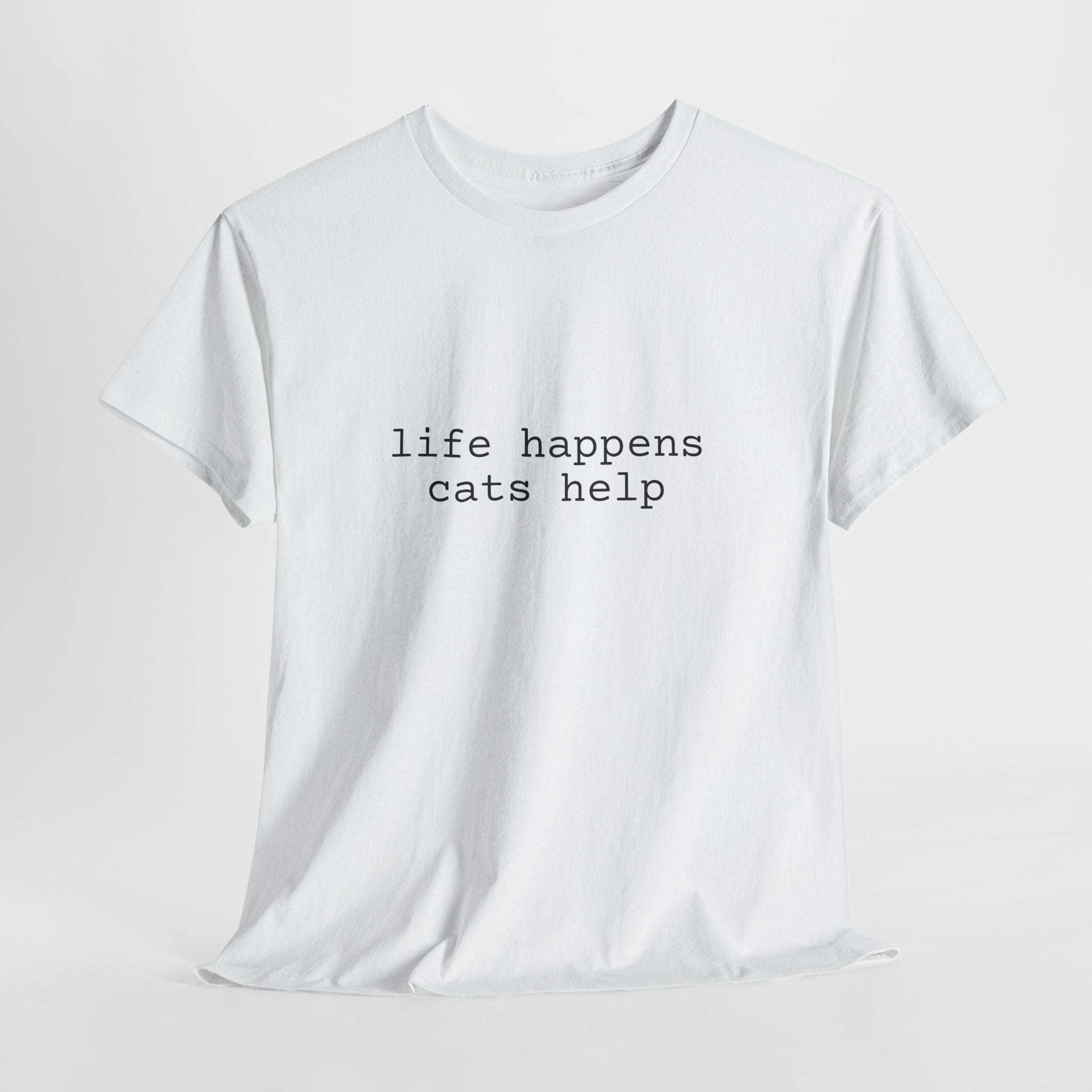🐾 Life Happens. Cats Help. — The Comfort Tee for Cat People