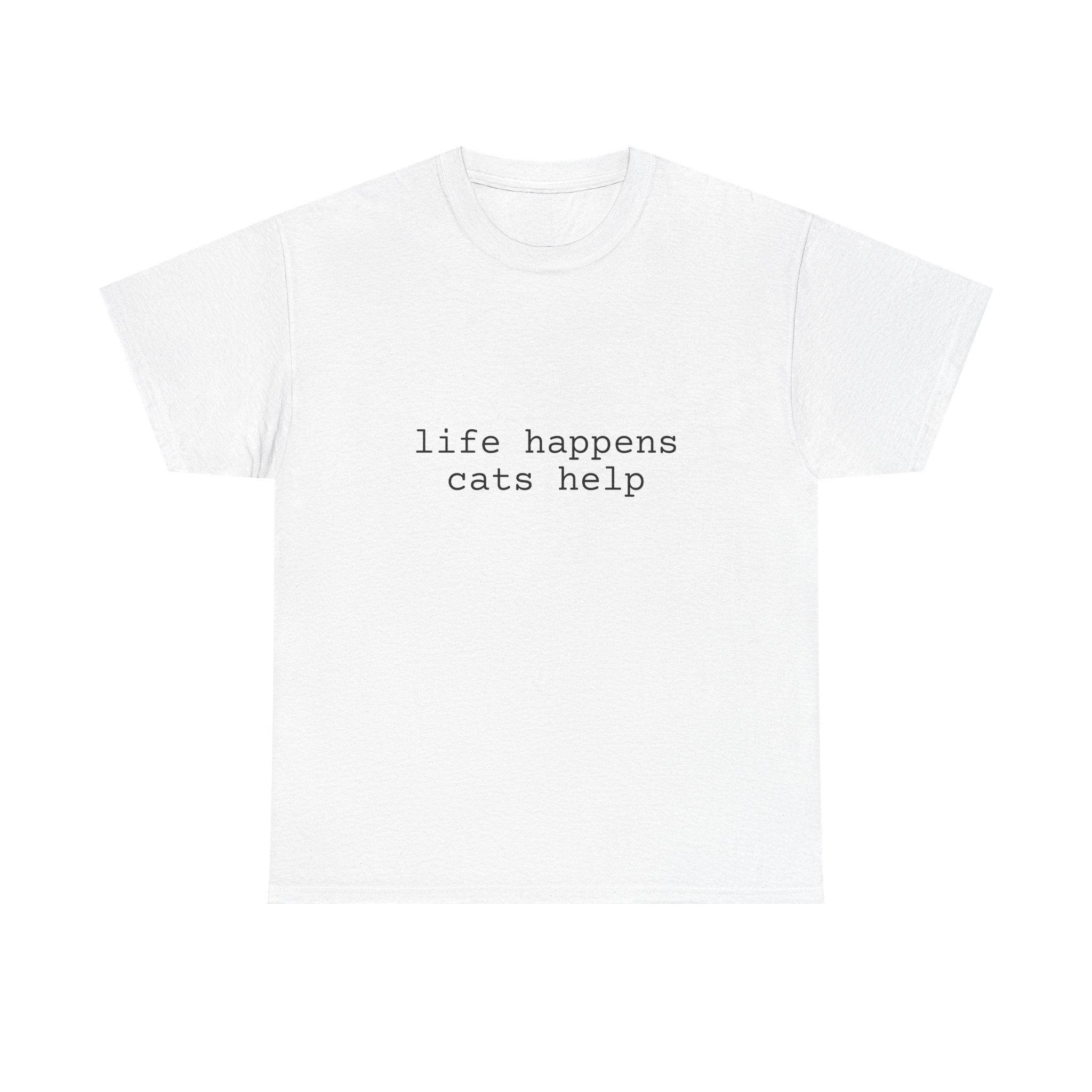 🐾 Life Happens. Cats Help. — The Comfort Tee for Cat People