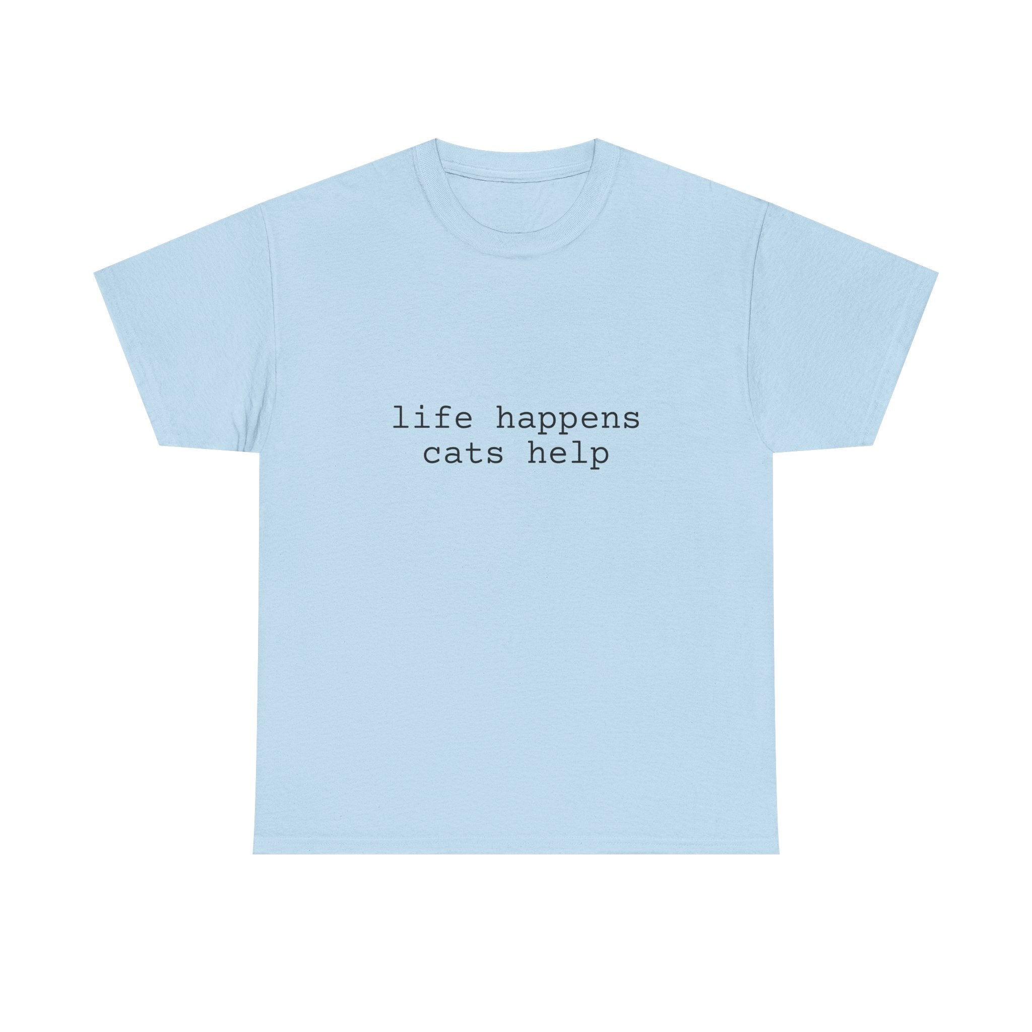 🐾 Life Happens. Cats Help. — The Comfort Tee for Cat People