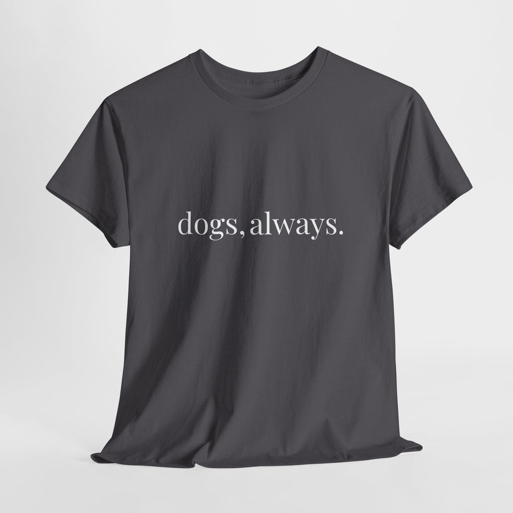 🐾 Dogs, Always. — The Forever Dog Person Tee