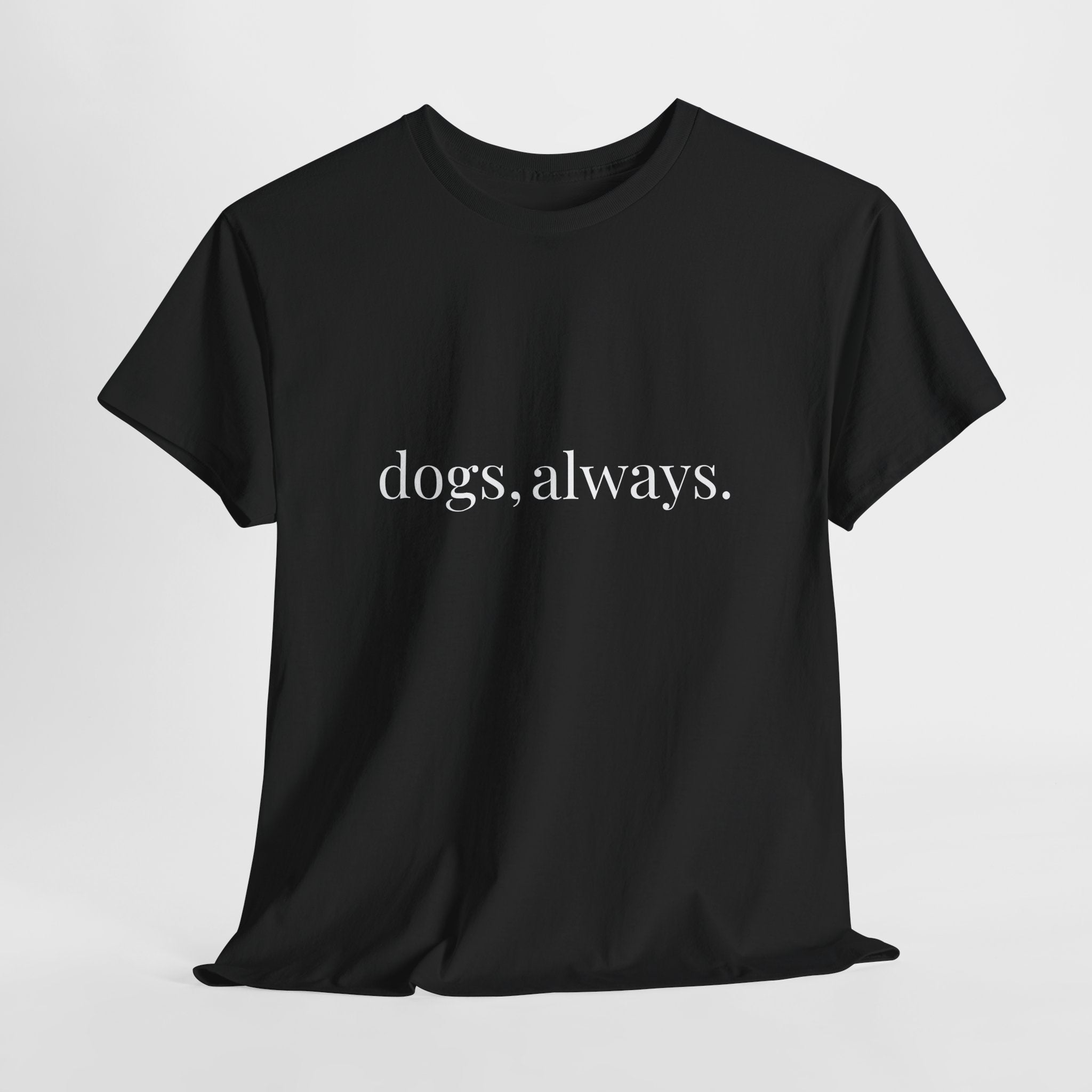 🐾 Dogs, Always. — The Forever Dog Person Tee