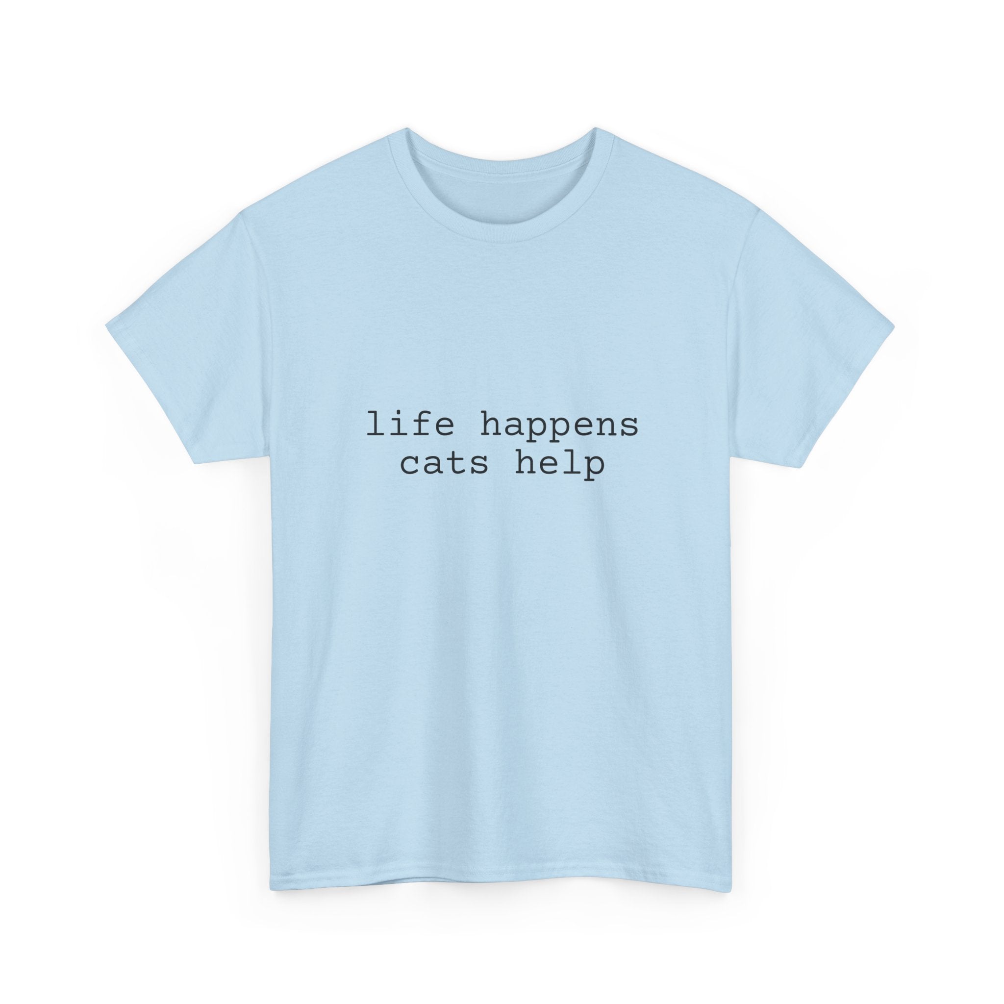 🐾 Life Happens. Cats Help. — The Comfort Tee for Cat People